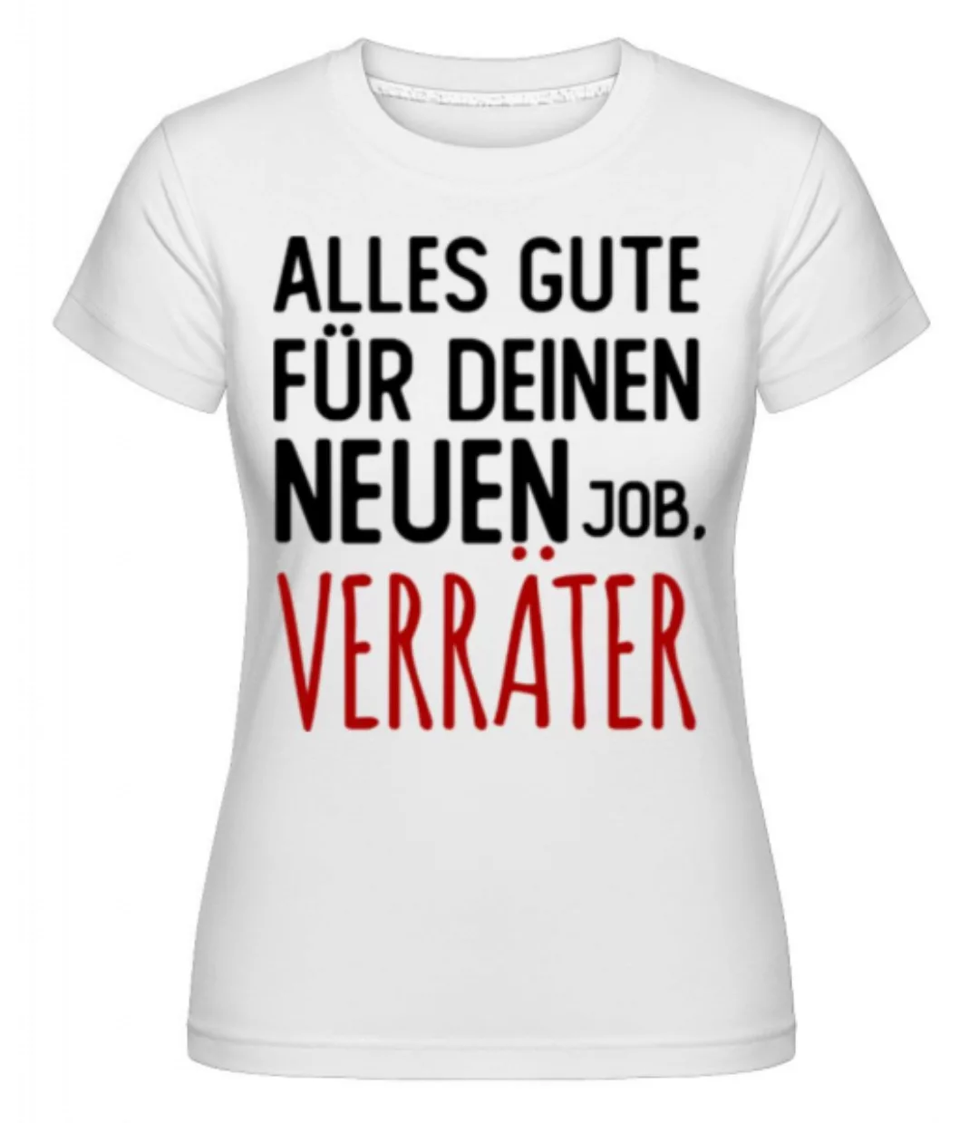 Alles Gute Für Deinen Neuen Job Verräter · Shirtinator Frauen T-Shirt günstig online kaufen