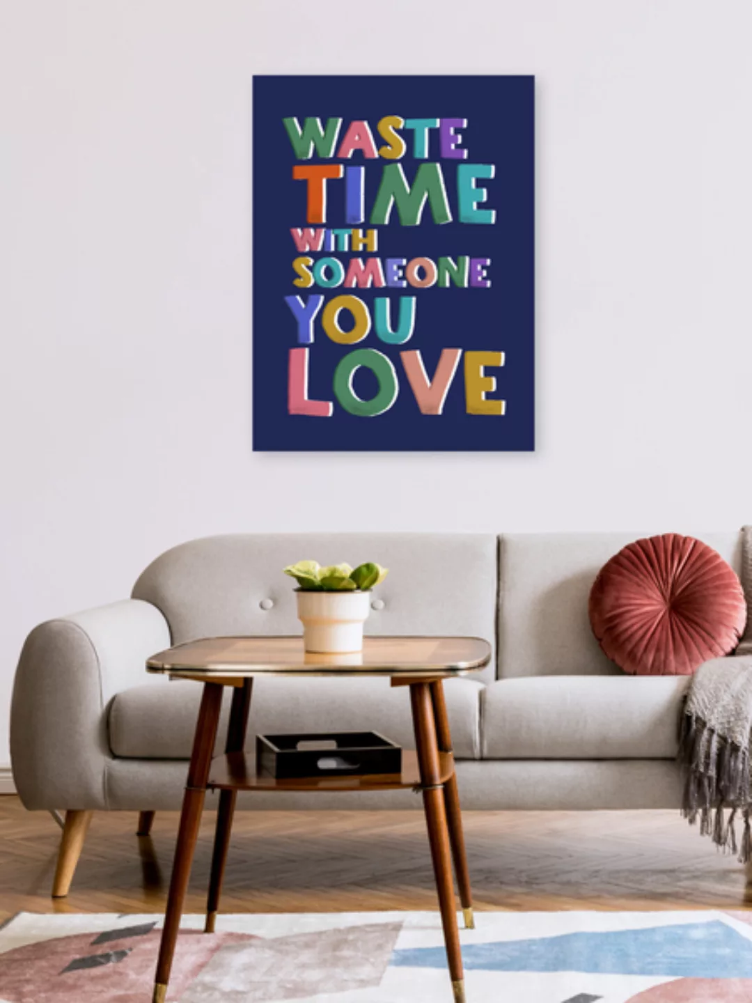 Poster / Leinwandbild - Waste Time With Someone You Love günstig online kaufen