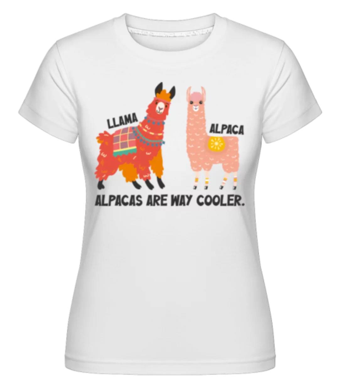 Alpacas Are Way Cooler · Shirtinator Frauen T-Shirt günstig online kaufen