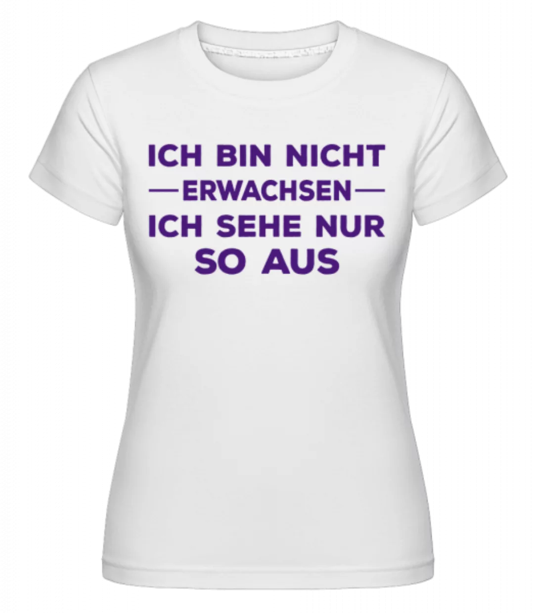 Ich Bin Nicht Erwachsen · Shirtinator Frauen T-Shirt günstig online kaufen