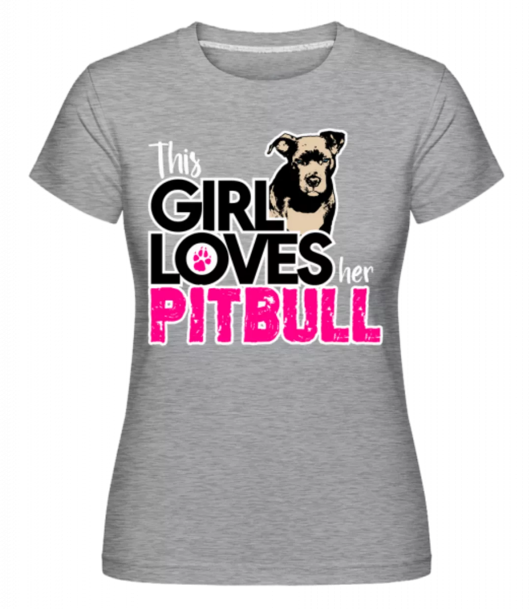Girl Loves Pitbull · Shirtinator Frauen T-Shirt günstig online kaufen