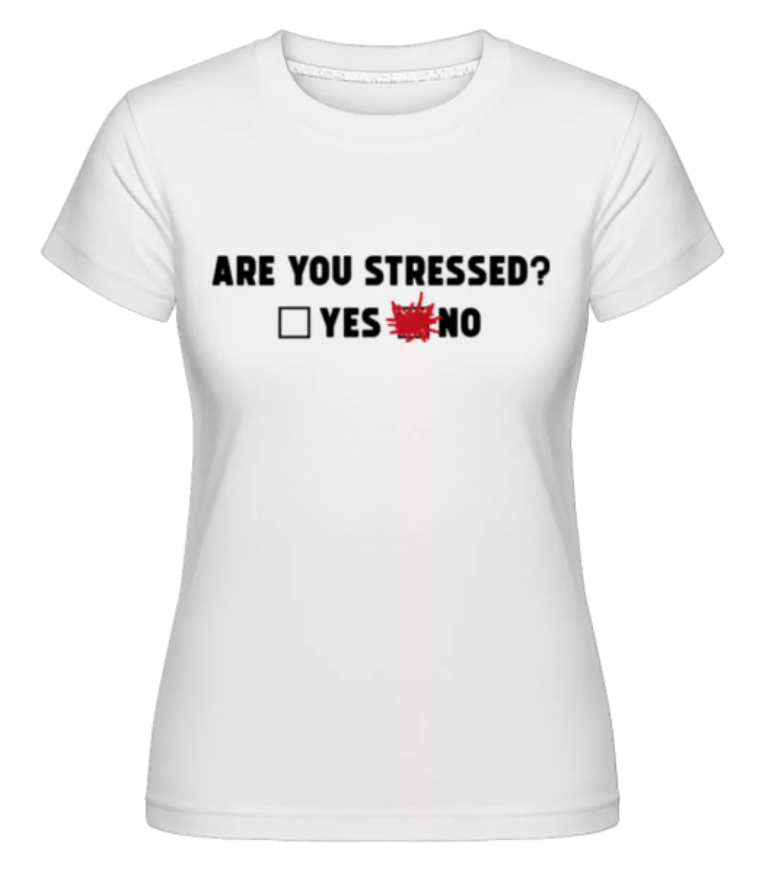 Are You Stressed Yes No · Shirtinator Frauen T-Shirt günstig online kaufen