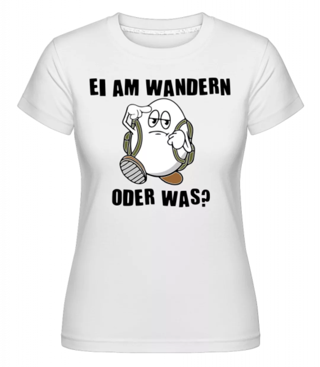 Ei Am Wandern · Shirtinator Frauen T-Shirt günstig online kaufen