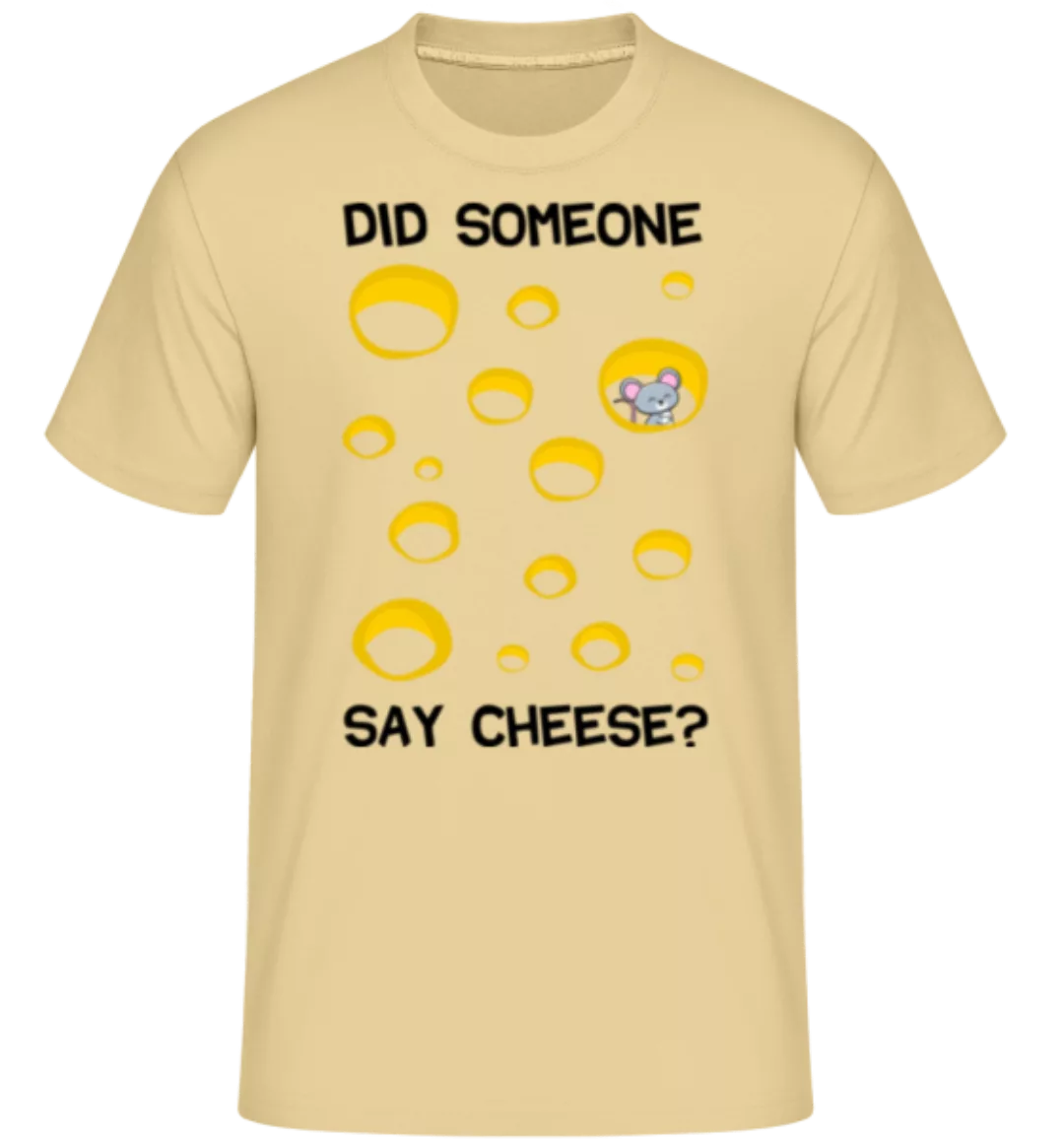 Did Someone Say Cheese · Shirtinator Männer T-Shirt günstig online kaufen