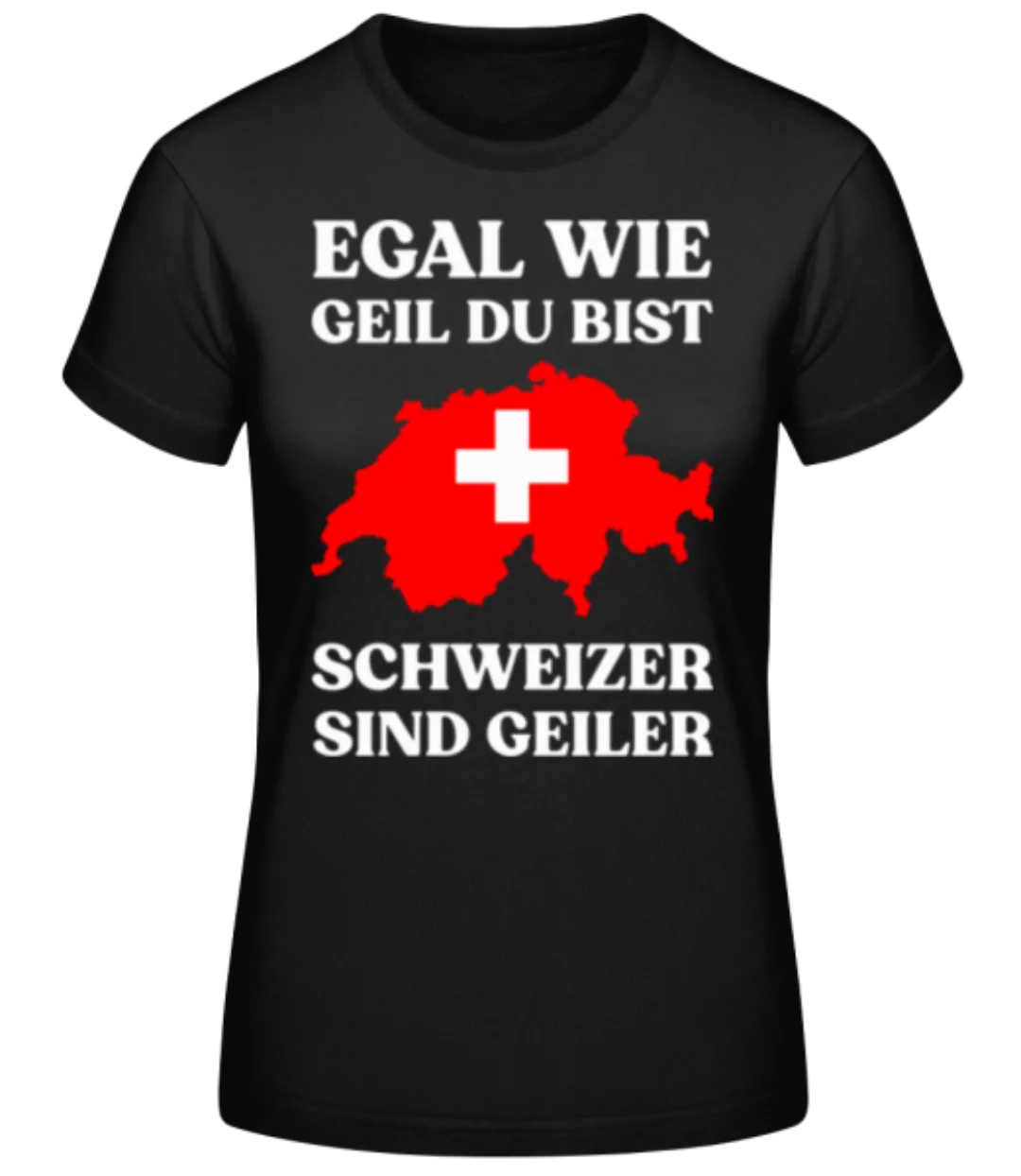 Schweizer Sind Geiler · Frauen Basic T-Shirt günstig online kaufen