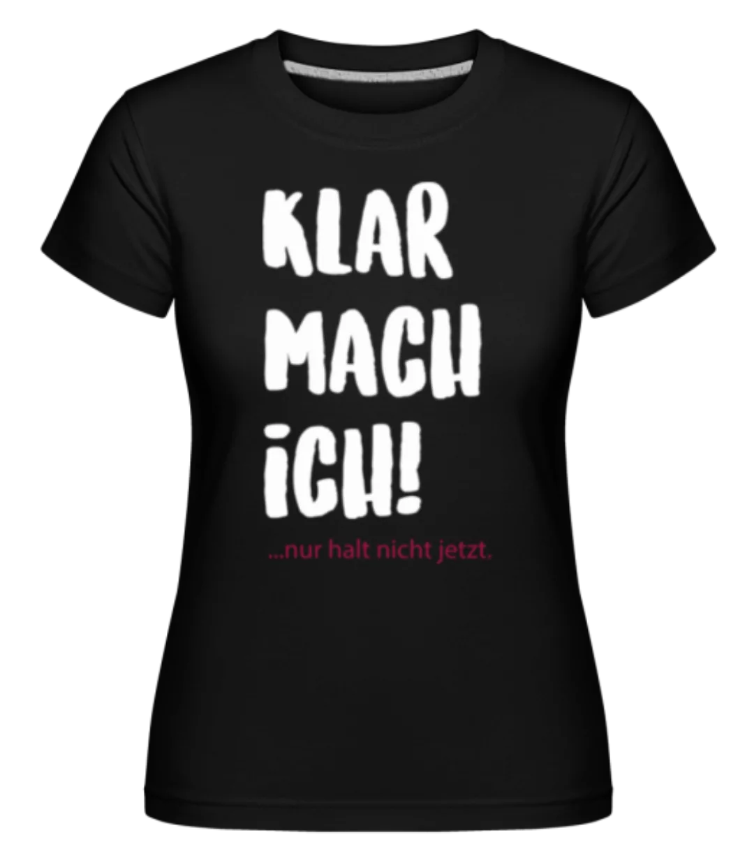 Klar Mach Ich · Shirtinator Frauen T-Shirt günstig online kaufen