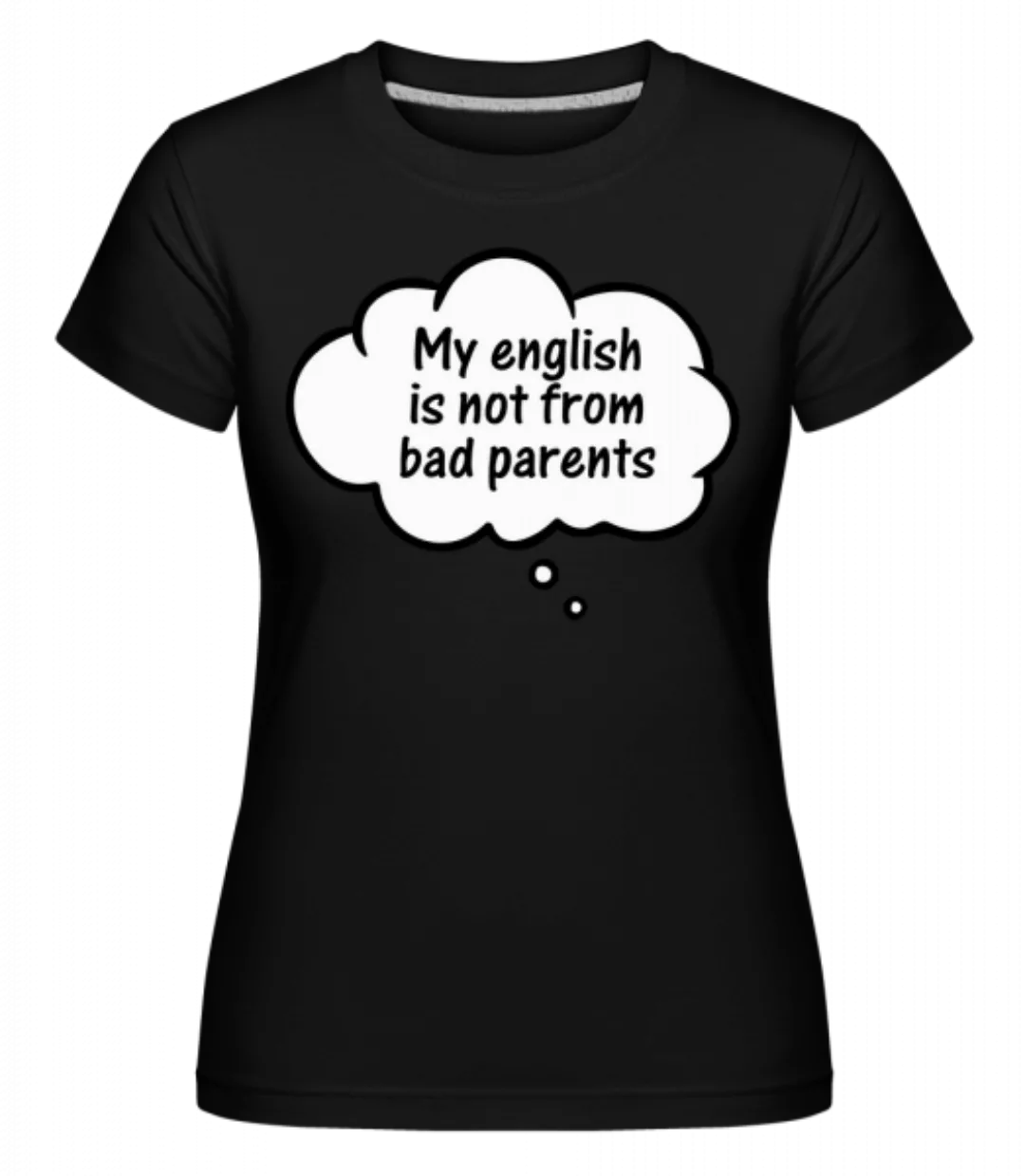 English Not From Bad Parents · Shirtinator Frauen T-Shirt günstig online kaufen