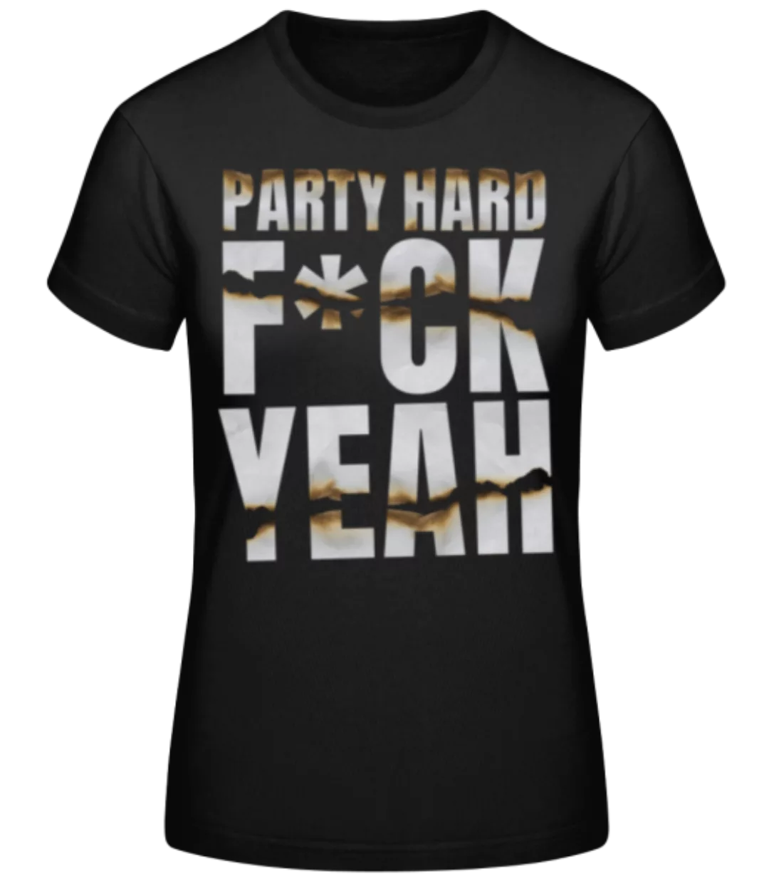 Party Hard F*ck Yeah · Frauen Basic T-Shirt günstig online kaufen