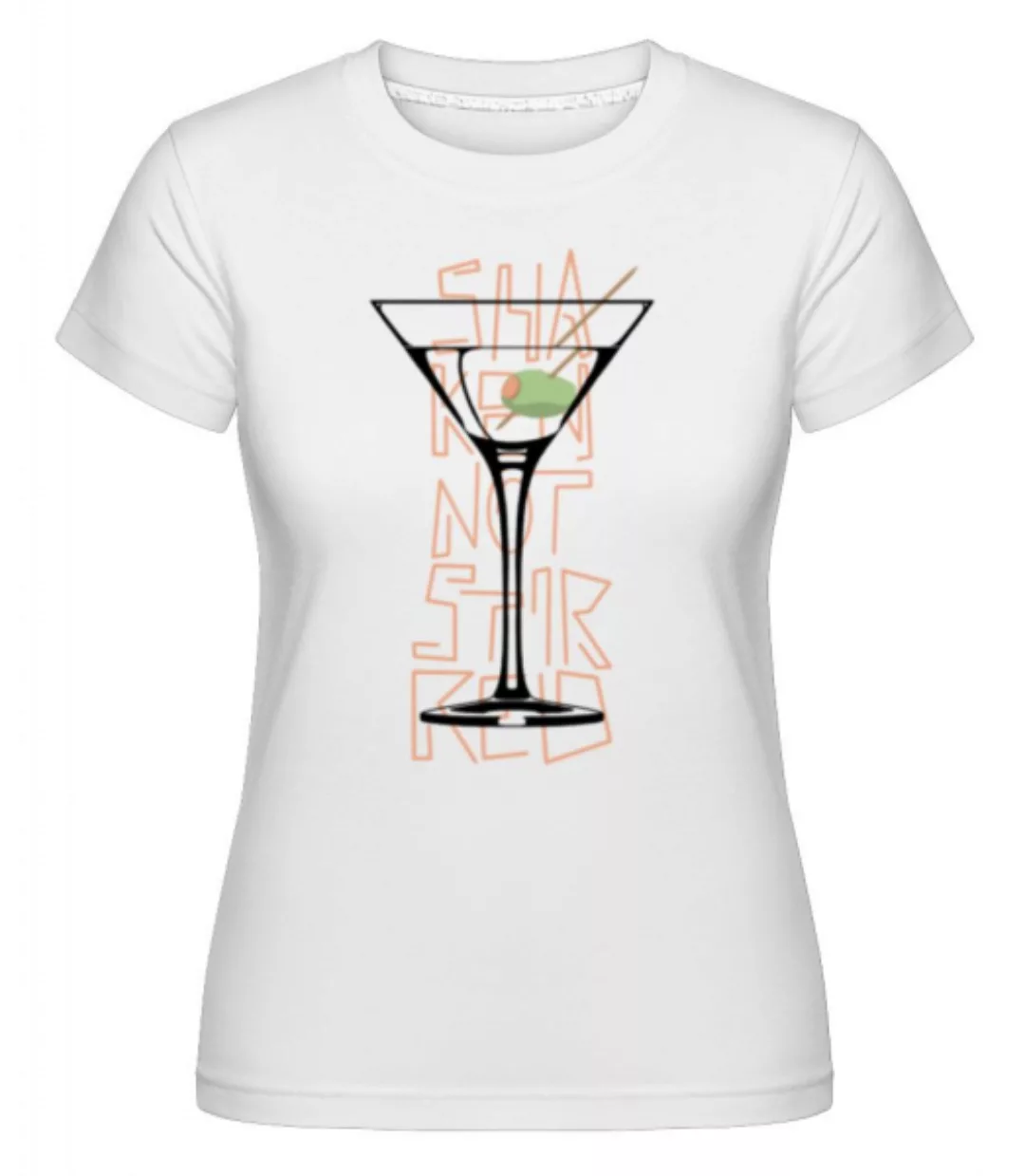 Shaken Not Stirred 1 · Shirtinator Frauen T-Shirt günstig online kaufen