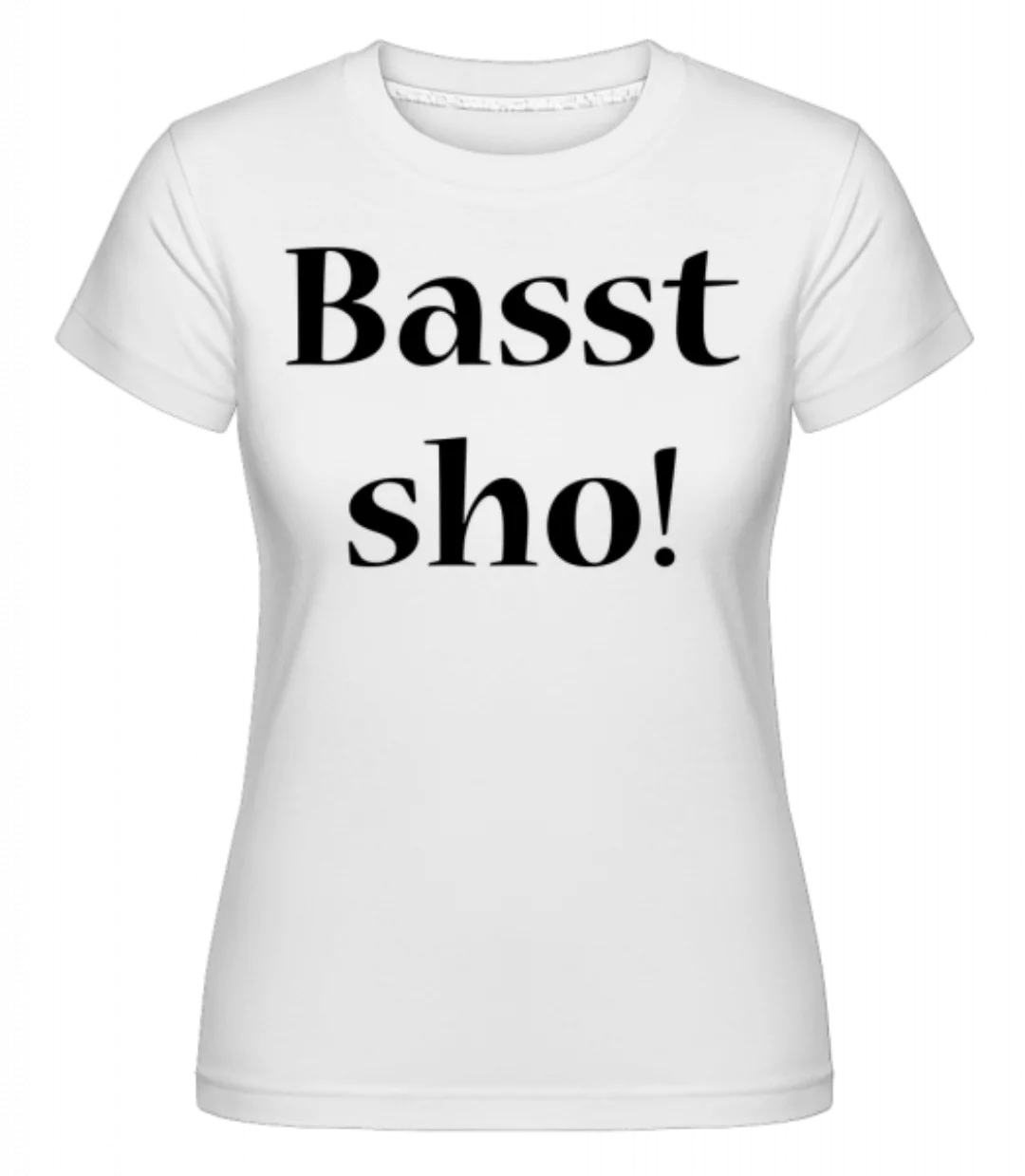 Basst Sho! · Shirtinator Frauen T-Shirt günstig online kaufen