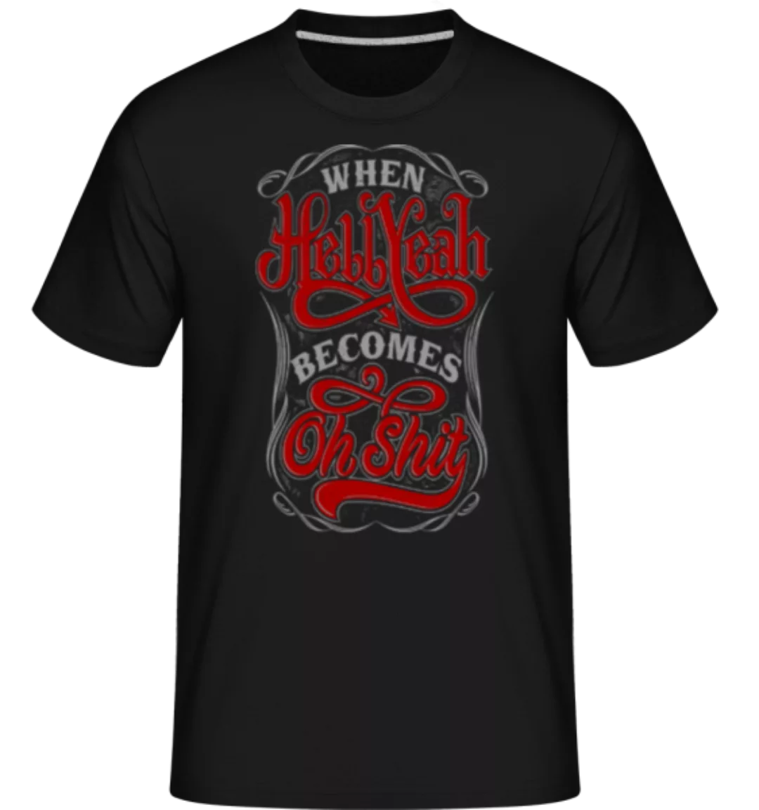 When Hellyeah Becomes Oh Shit · Shirtinator Männer T-Shirt günstig online kaufen