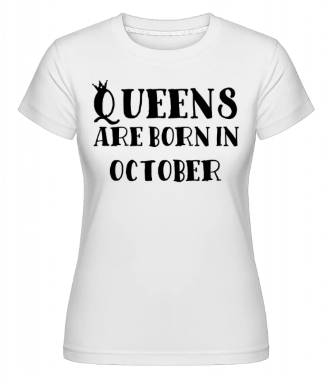 Queens Are Born In October · Shirtinator Frauen T-Shirt günstig online kaufen