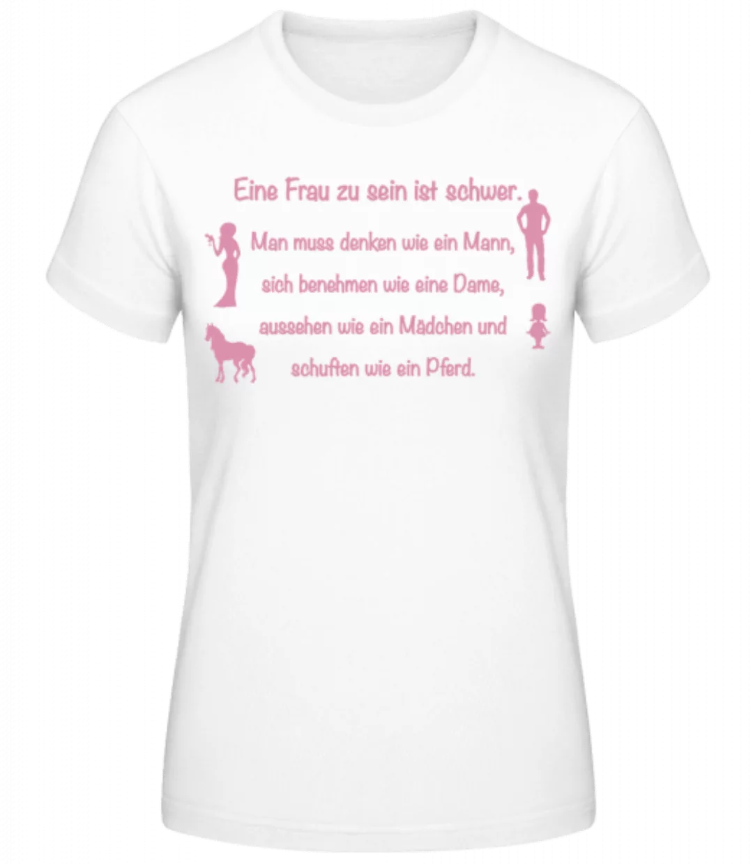 Eine Frau Zu Sein Ist Schwer · Frauen Basic T-Shirt günstig online kaufen