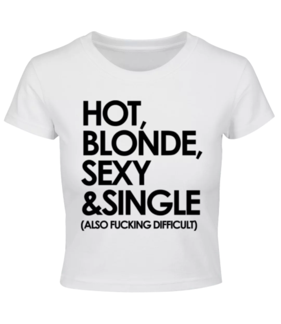 Hot, Blonde, Sexy & Single · Crop T-Shirt günstig online kaufen