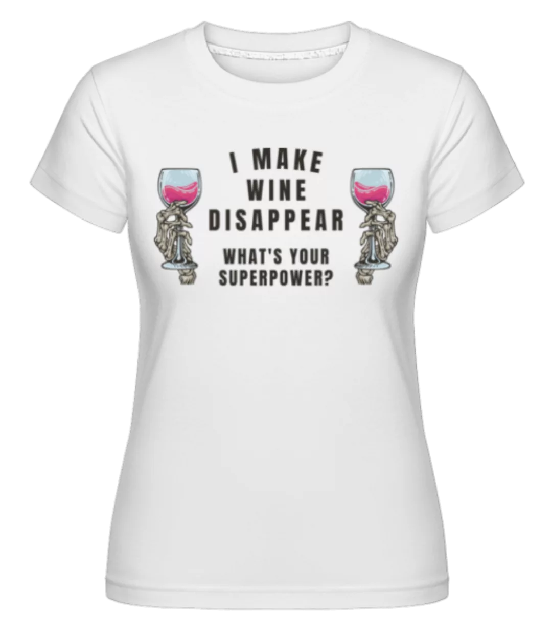 I Make Wine Disappear · Shirtinator Frauen T-Shirt günstig online kaufen