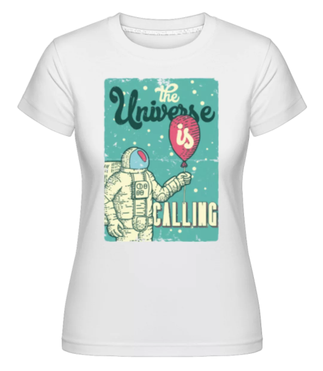 The Universe Is Calling · Shirtinator Frauen T-Shirt günstig online kaufen