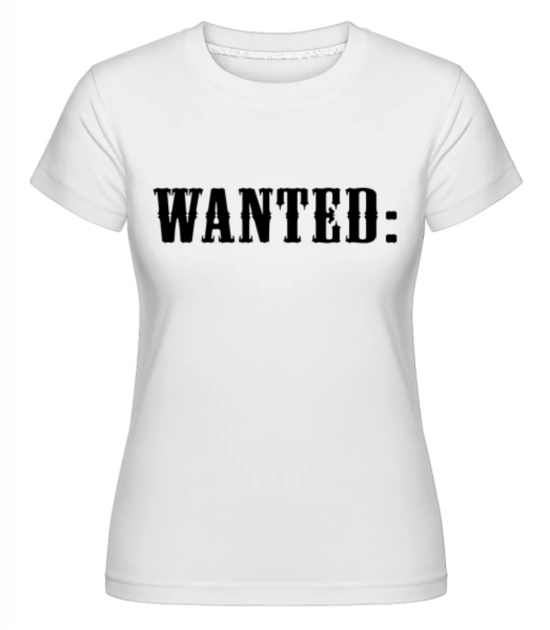 Wanted: · Shirtinator Frauen T-Shirt günstig online kaufen