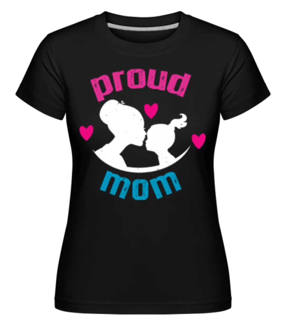 Proud Mom · Shirtinator Frauen T-Shirt günstig online kaufen