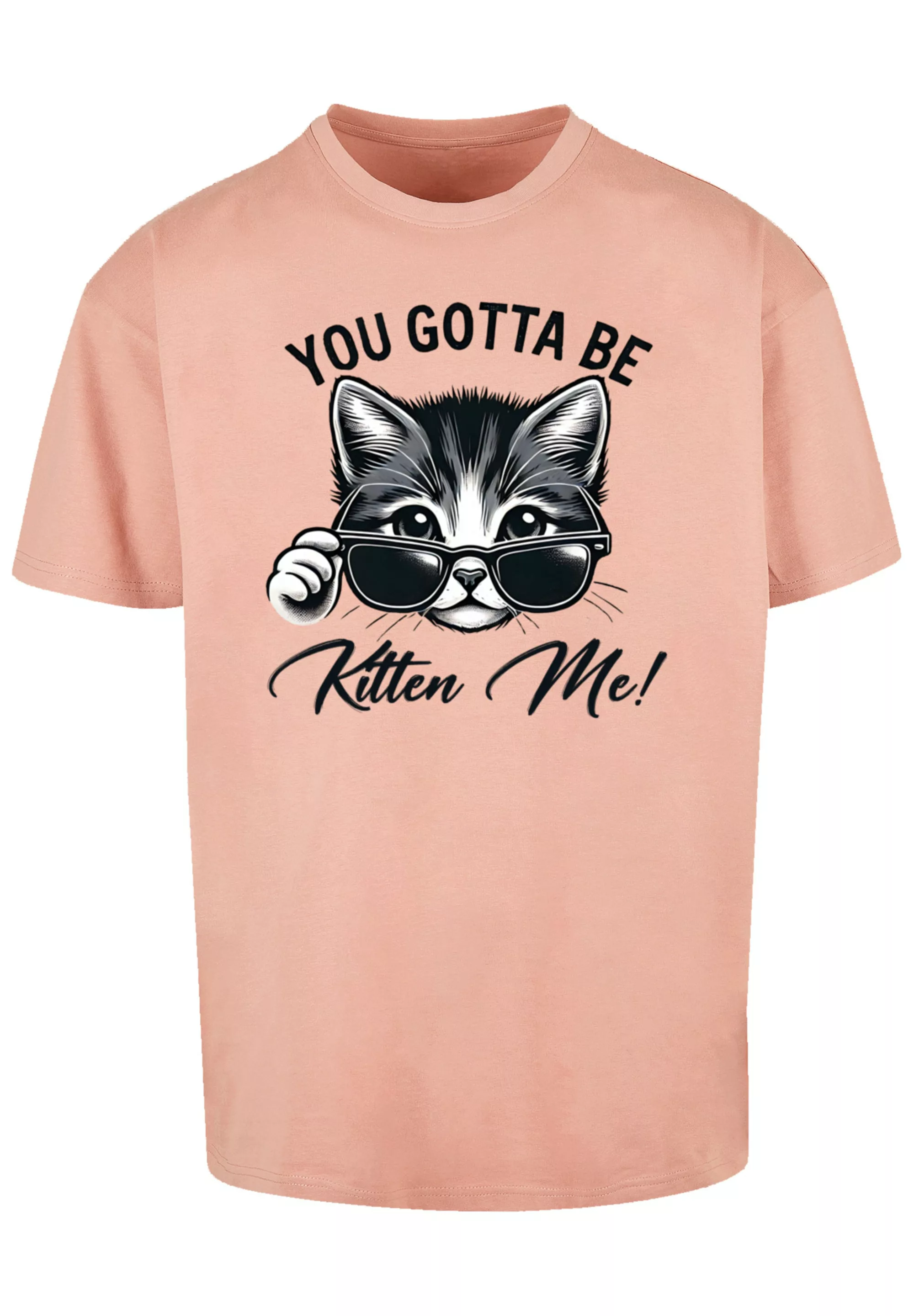 F4NT4STIC T-Shirt "Kätzchen You Gotta Be Kitten Me", Premium Qualität günstig online kaufen