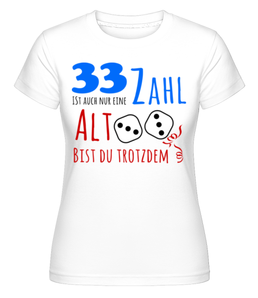 33 Alt Bist Du Trotzdem · Shirtinator Frauen T-Shirt günstig online kaufen