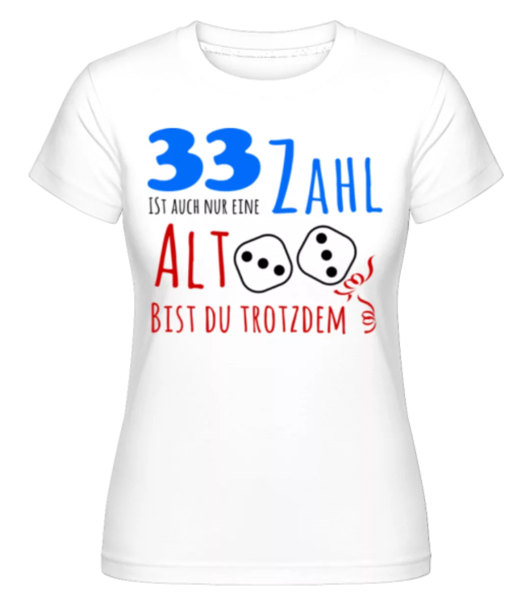 33 Alt Bist Du Trotzdem · Shirtinator Frauen T-Shirt günstig online kaufen