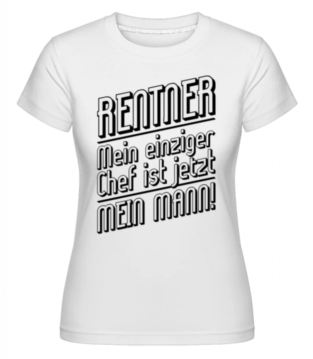 Rentner - Mein Einziger Chef · Shirtinator Frauen T-Shirt günstig online kaufen