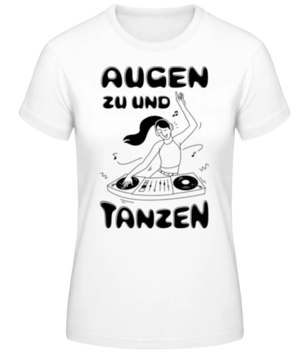 Augen Zu Und Tanzen · Frauen Basic T-Shirt günstig online kaufen