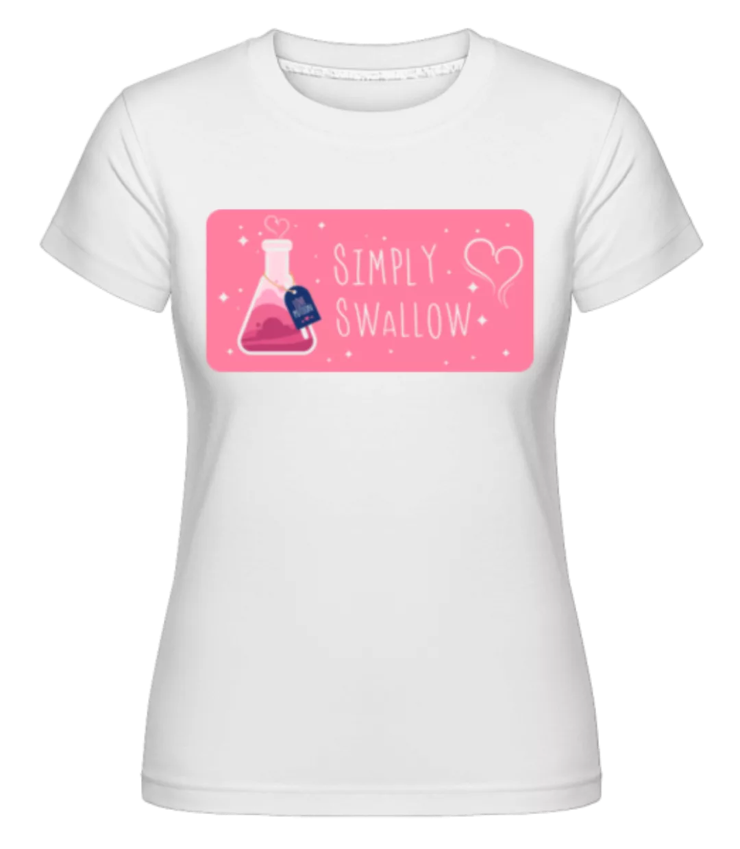 Simply Swallow · Shirtinator Frauen T-Shirt günstig online kaufen
