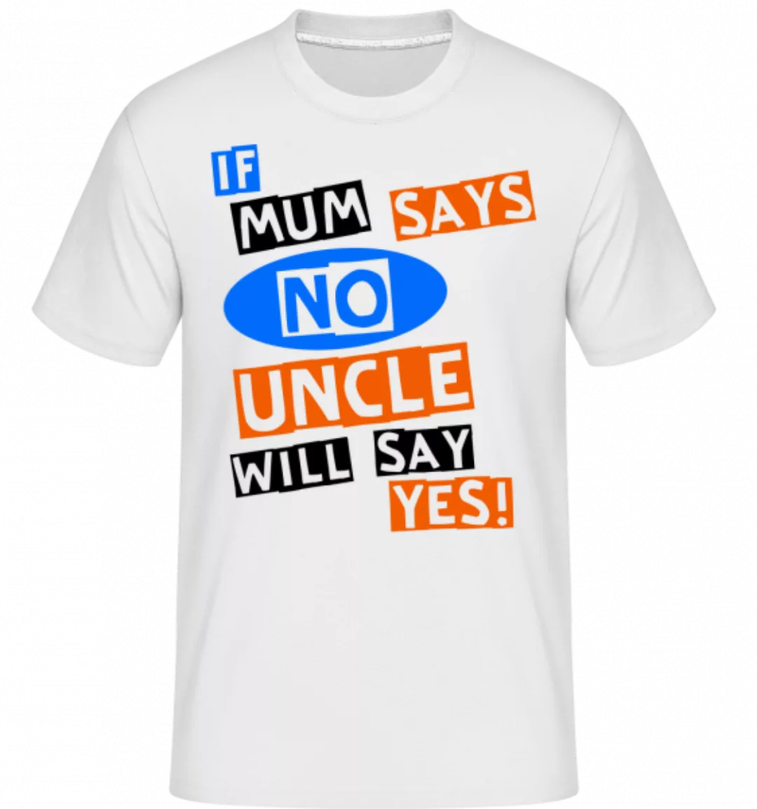 Uncle Will Say Yes · Shirtinator Männer T-Shirt günstig online kaufen