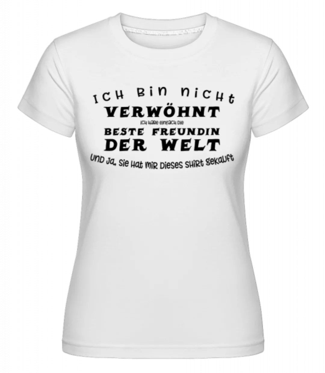 Ich Bin Nicht Verwöhnt · Shirtinator Frauen T-Shirt günstig online kaufen