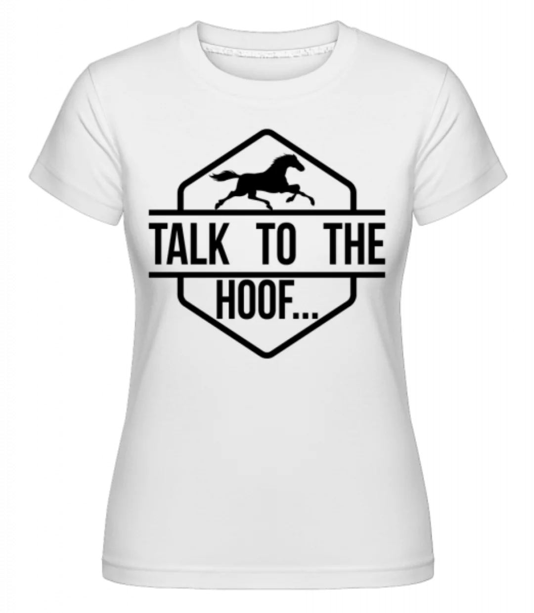 Talk To The Hoof · Shirtinator Frauen T-Shirt günstig online kaufen