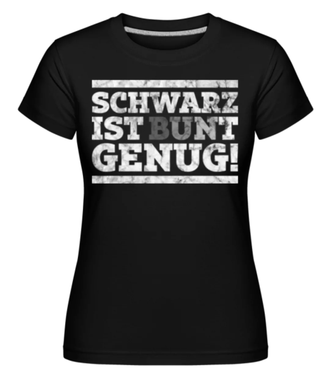 Schwarz Ist Bunt Genug · Shirtinator Frauen T-Shirt günstig online kaufen