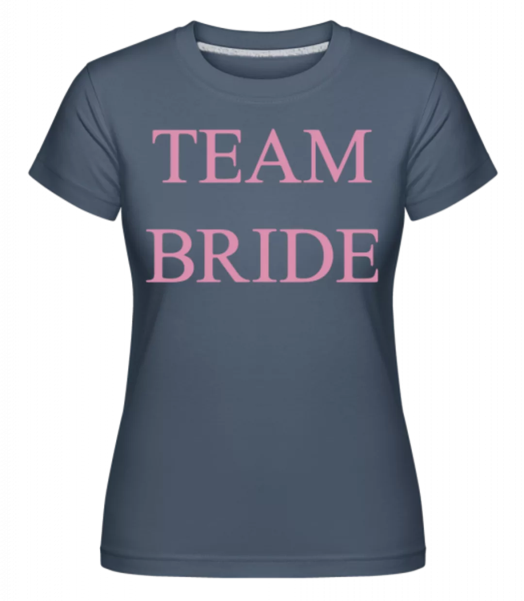 Team Bride · Shirtinator Frauen T-Shirt günstig online kaufen