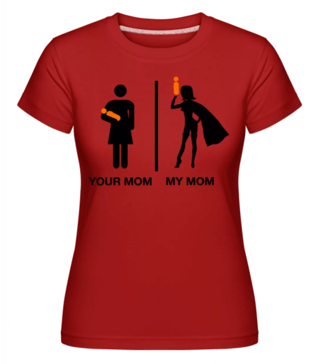 Your Mom, My Mom · Shirtinator Frauen T-Shirt günstig online kaufen