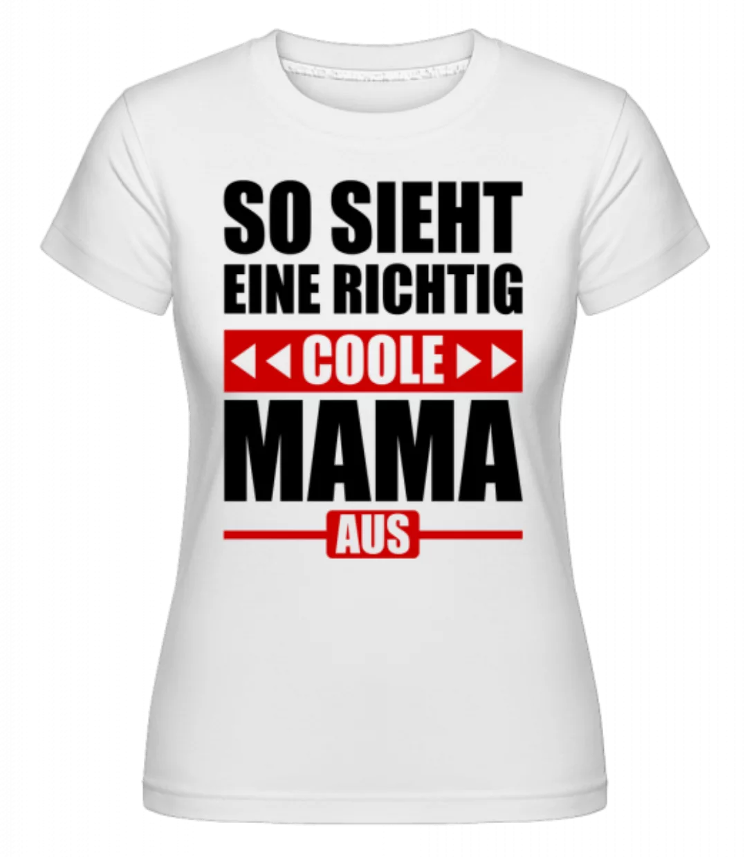 So Sieht Eine Richtig Coole Mama · Shirtinator Frauen T-Shirt günstig online kaufen