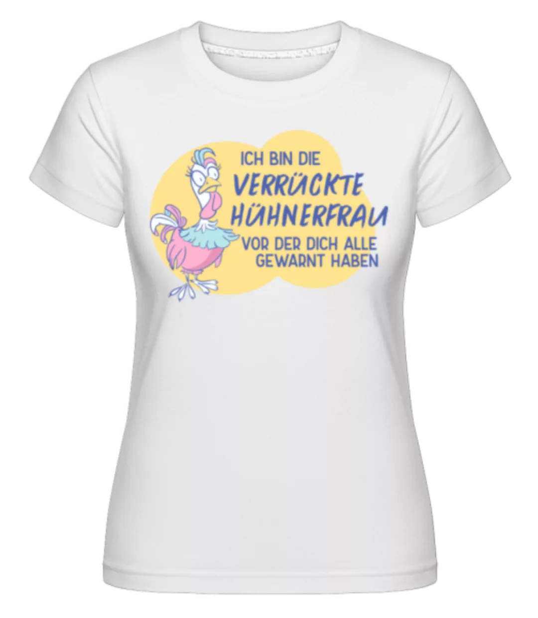 Ich Bin Die Verrückte Hühnerfrau · Shirtinator Frauen T-Shirt günstig online kaufen