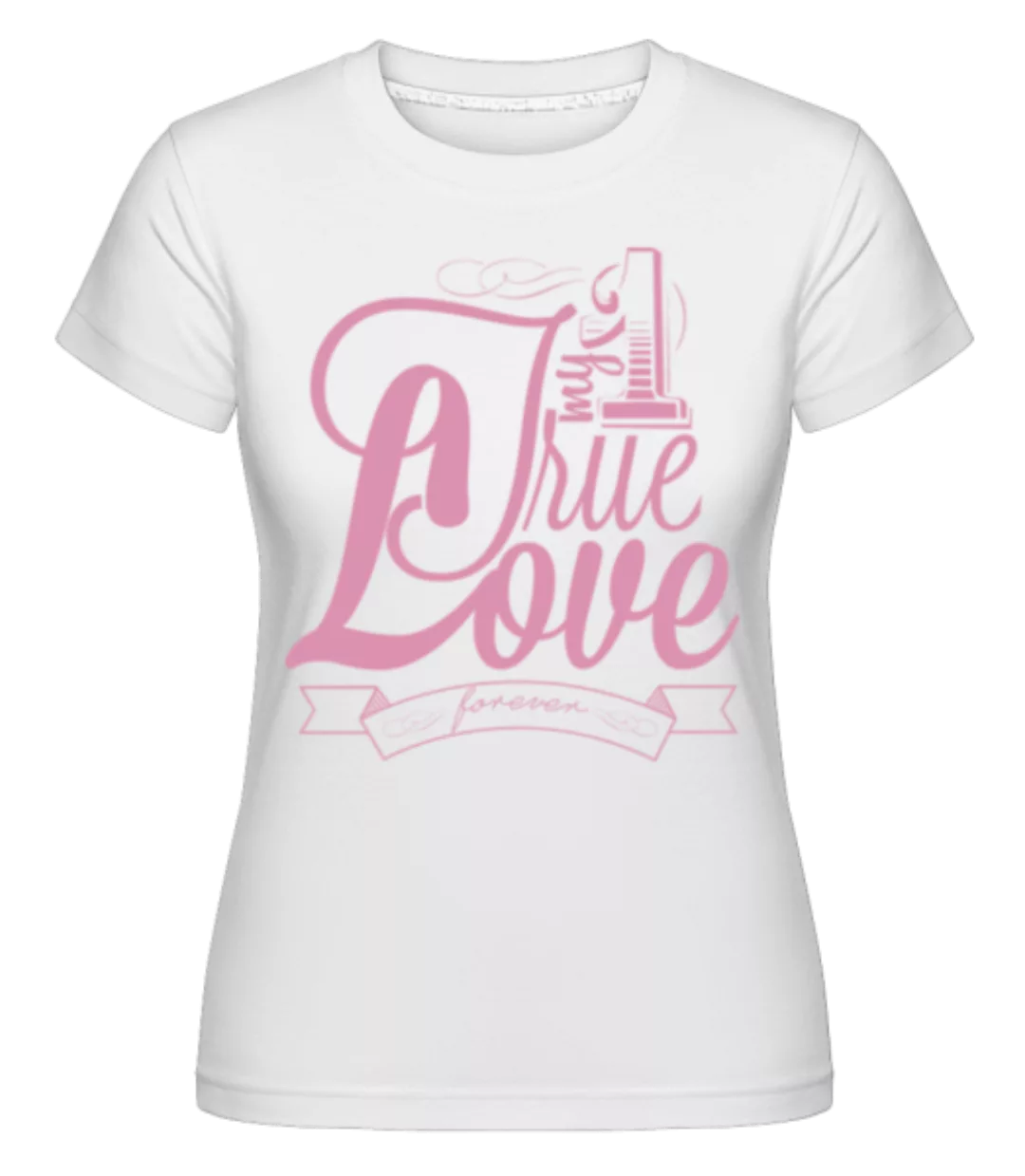 My True Love Valentine · Shirtinator Frauen T-Shirt günstig online kaufen