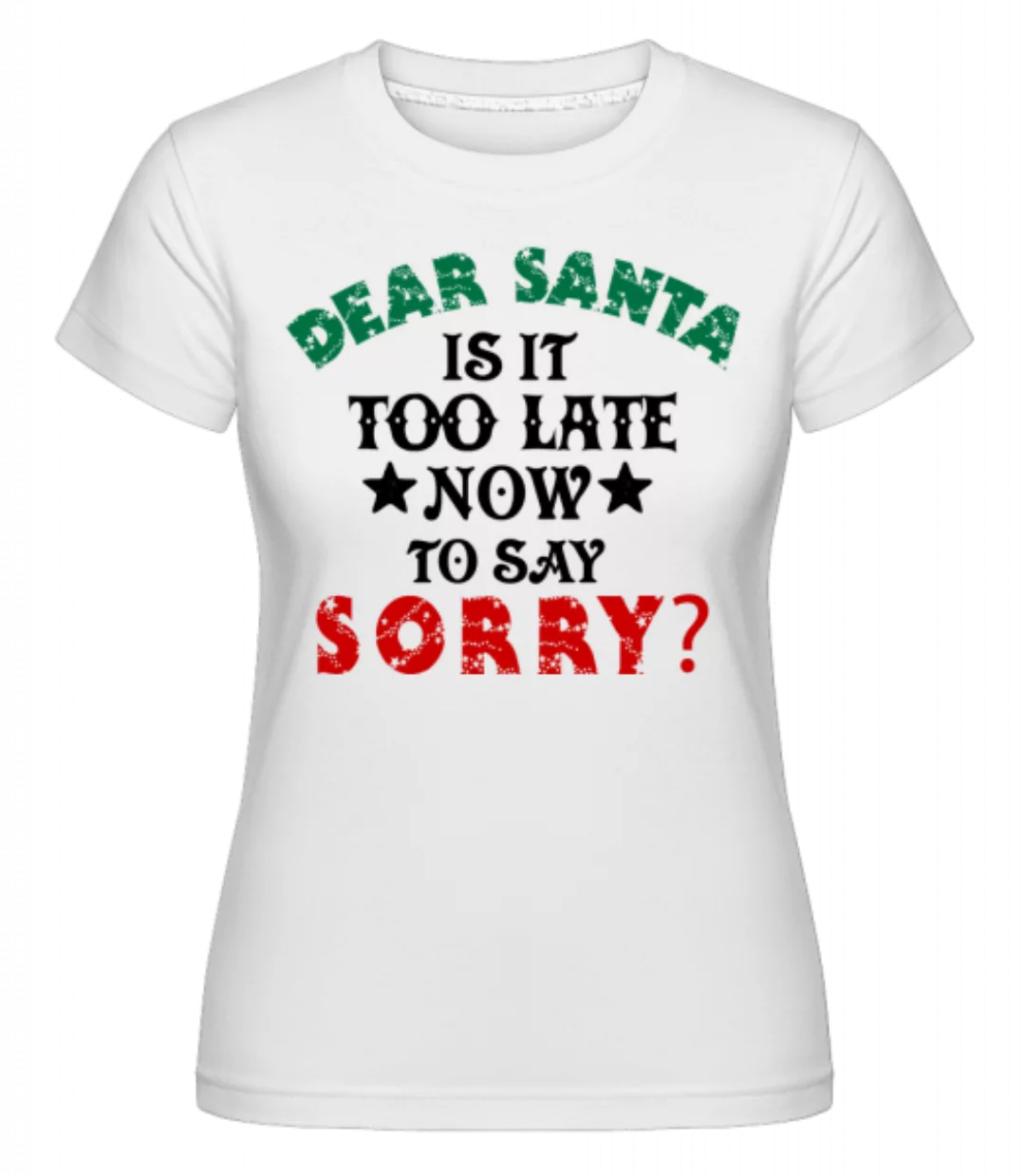 Dear Santa Is It Too Late? · Shirtinator Frauen T-Shirt günstig online kaufen