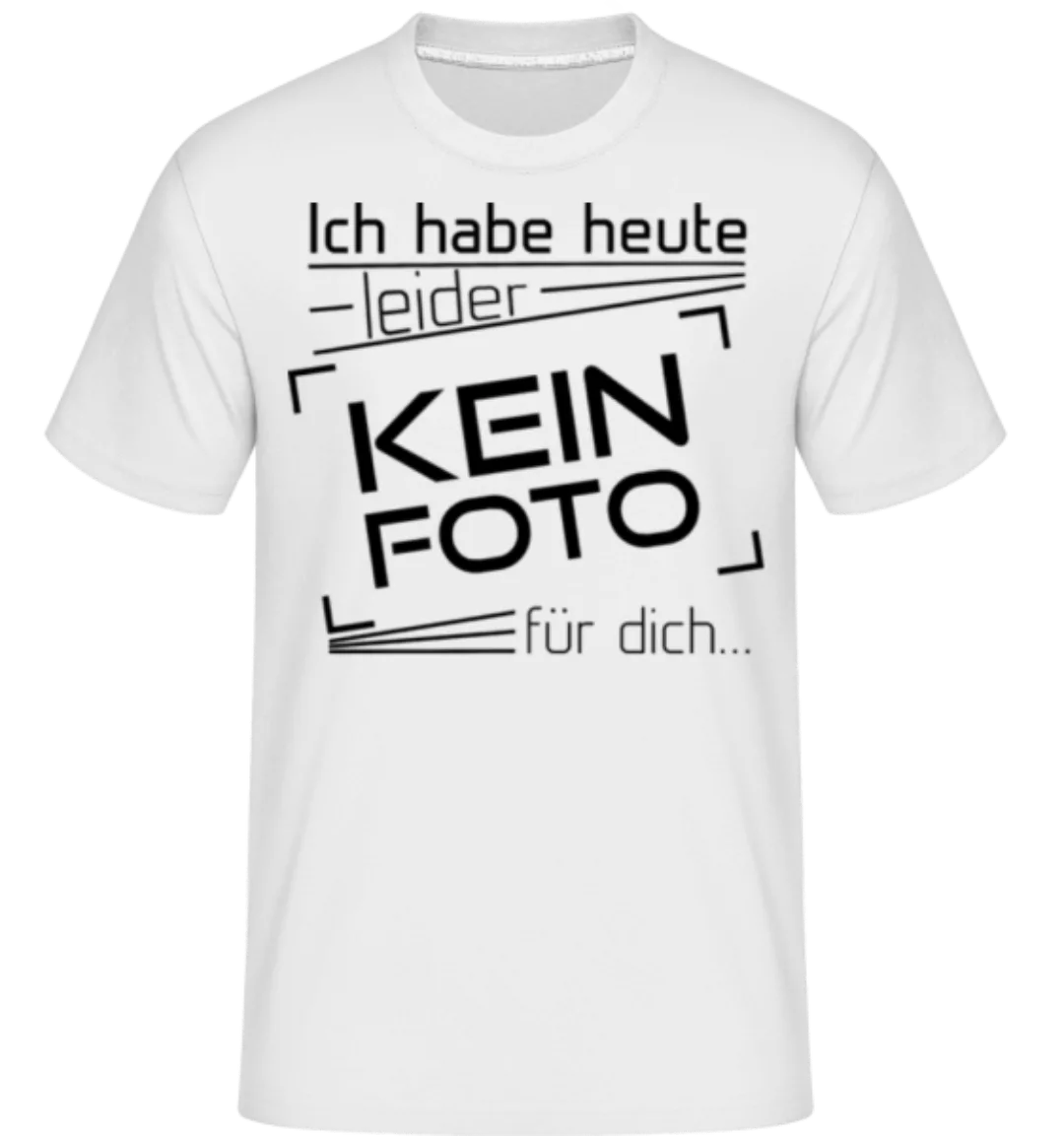 Heute Leider Kein Foto Für Dich · Shirtinator Männer T-Shirt günstig online kaufen