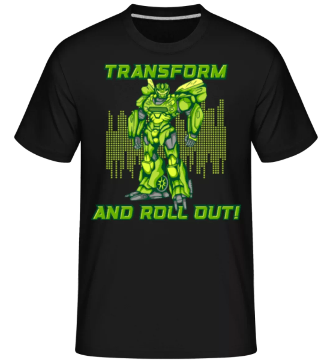 Transform And Roll Out · Shirtinator Männer T-Shirt günstig online kaufen