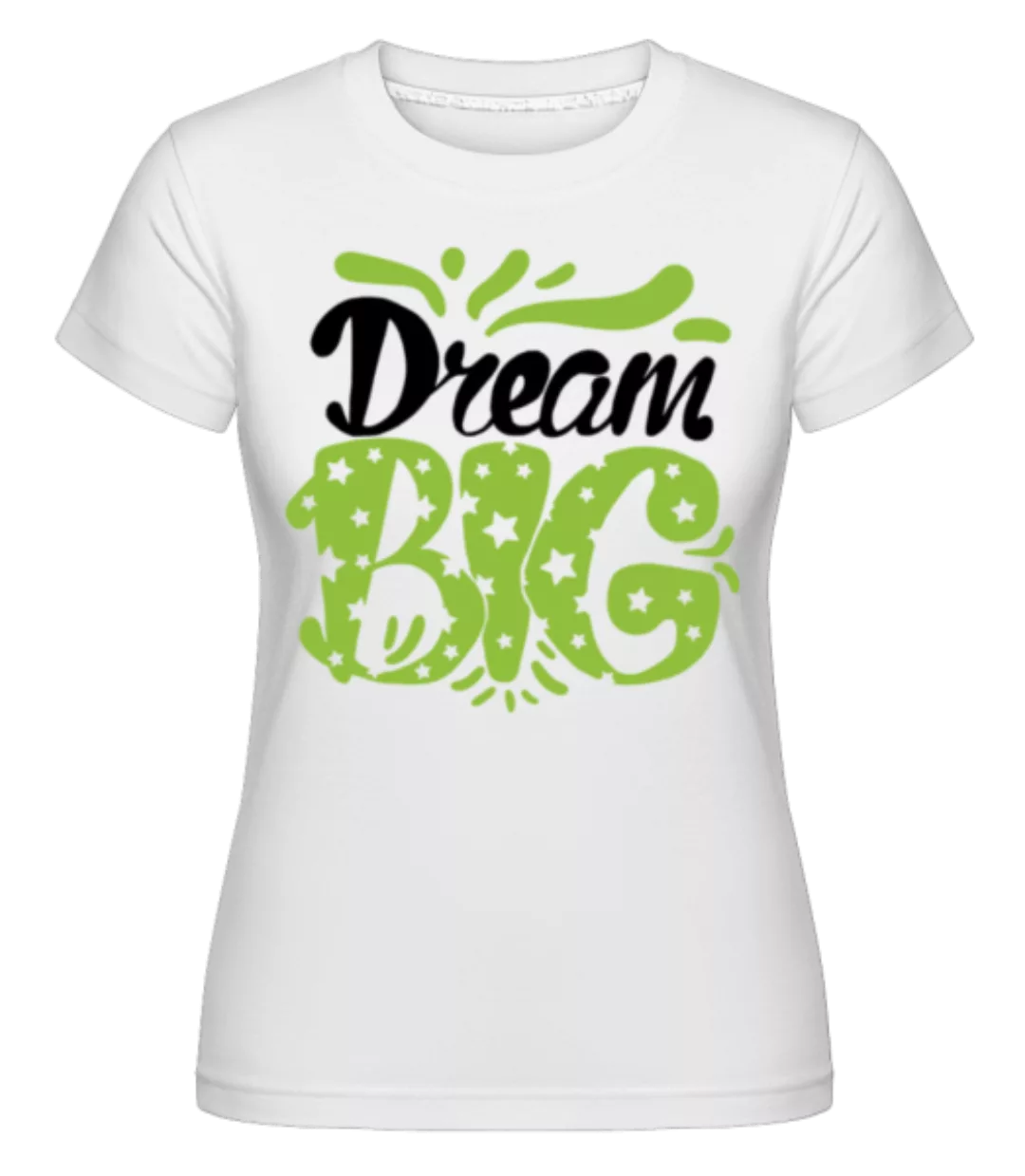 Dream Big Green · Shirtinator Frauen T-Shirt günstig online kaufen