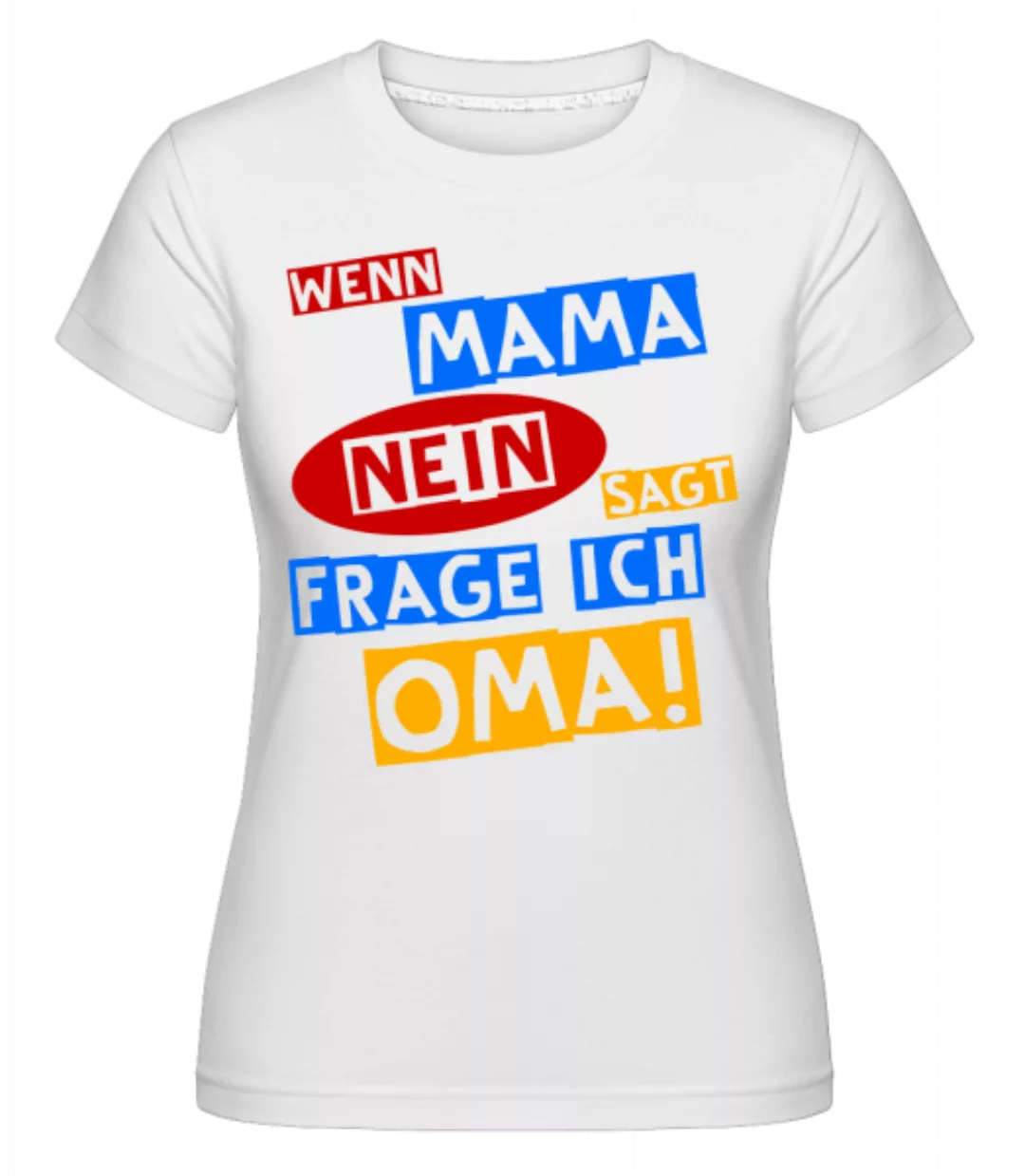 Ich Frage Oma · Shirtinator Frauen T-Shirt günstig online kaufen