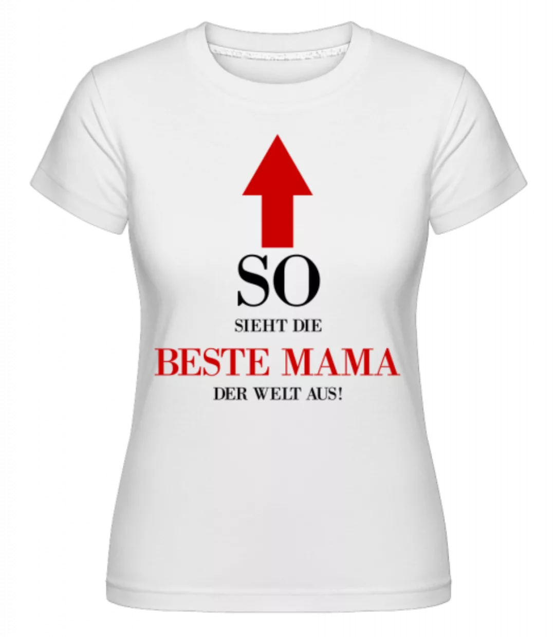 Die Beste Mama Der Welt · Shirtinator Frauen T-Shirt günstig online kaufen