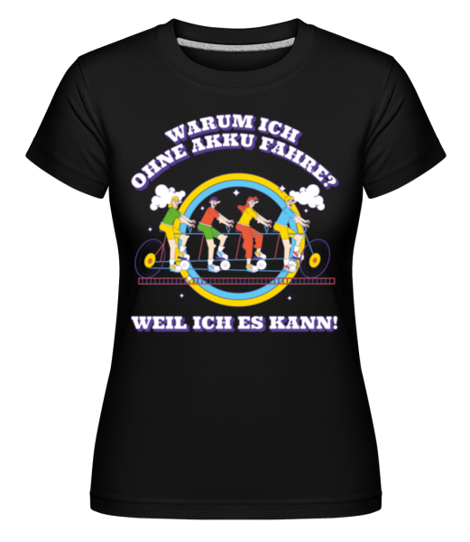 Fahren Ohne Akku Weil Ich Es Kann · Shirtinator Frauen T-Shirt günstig online kaufen