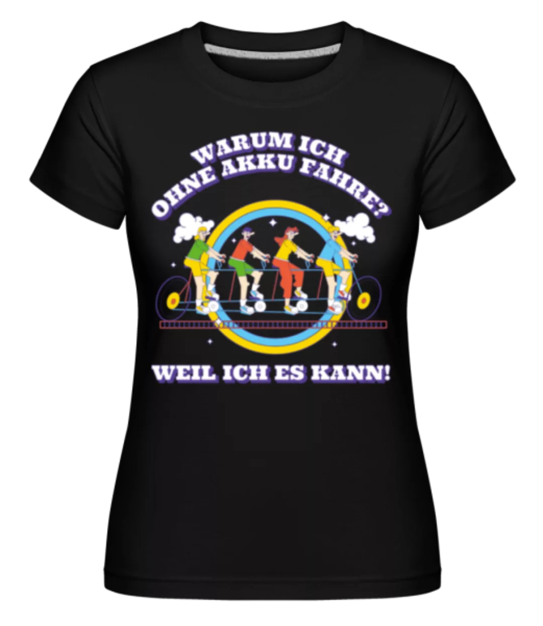 Fahren Ohne Akku Weil Ich Es Kann · Shirtinator Frauen T-Shirt günstig online kaufen