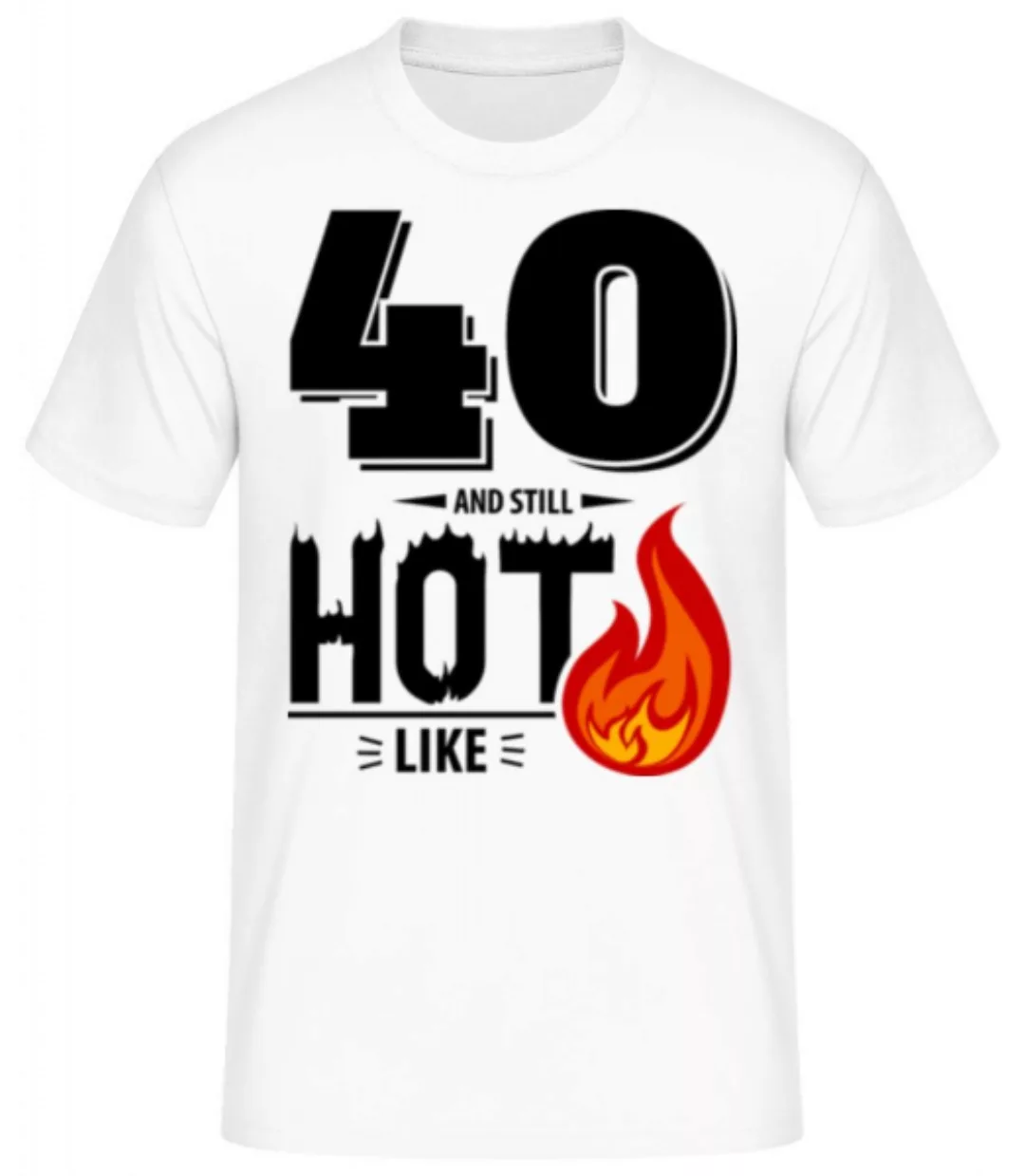 40 And Still Hot · Männer Basic T-Shirt günstig online kaufen
