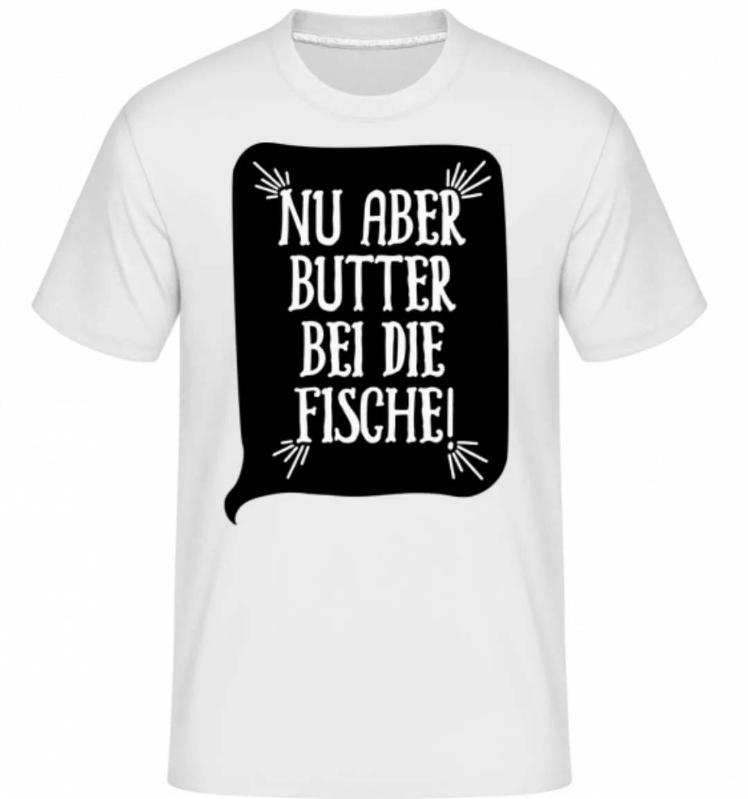 Nu Aber Butter Bei Die Fische · Shirtinator Männer T-Shirt günstig online kaufen