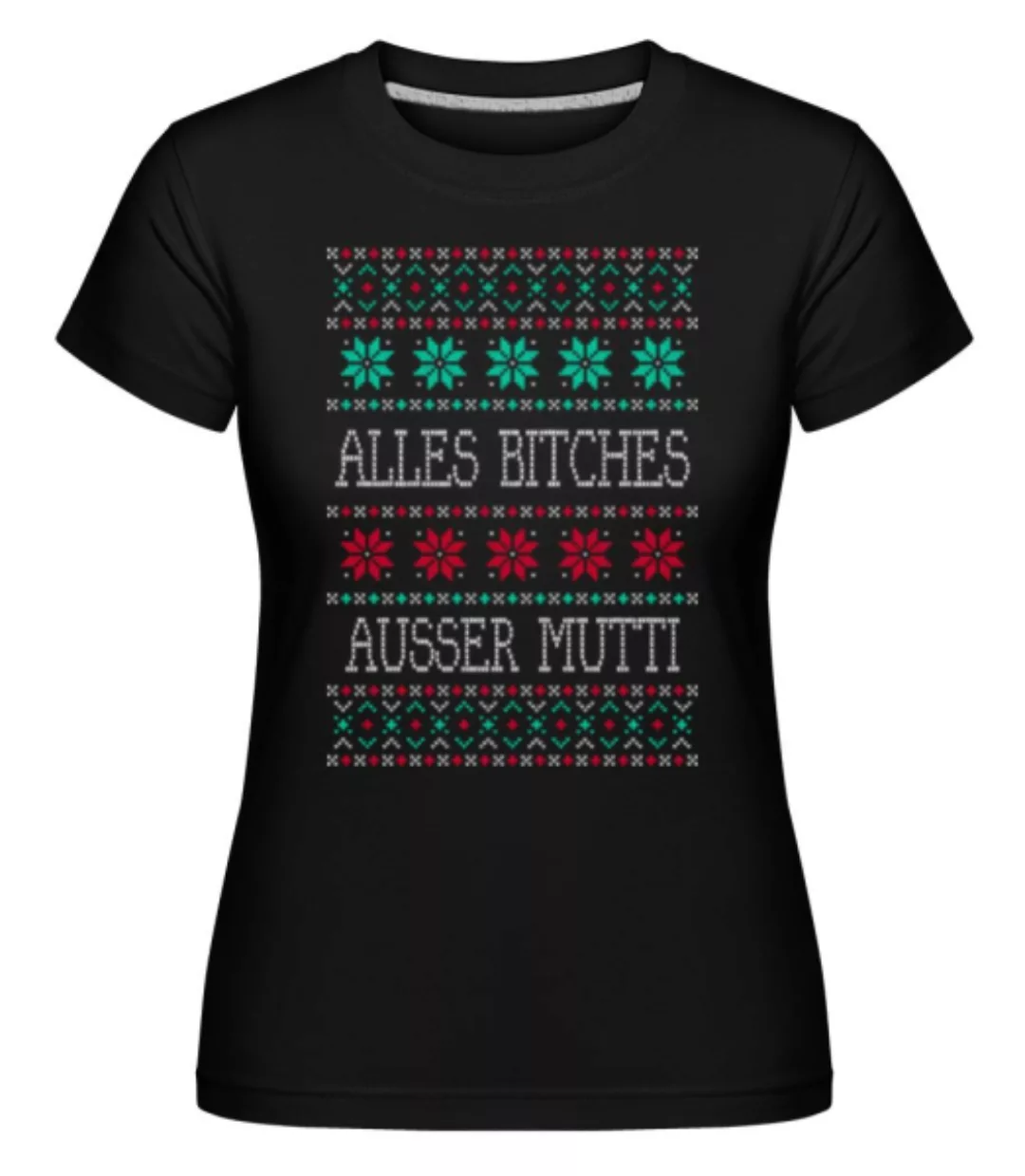 Alles Bitches Ausser Mutti · Shirtinator Frauen T-Shirt günstig online kaufen