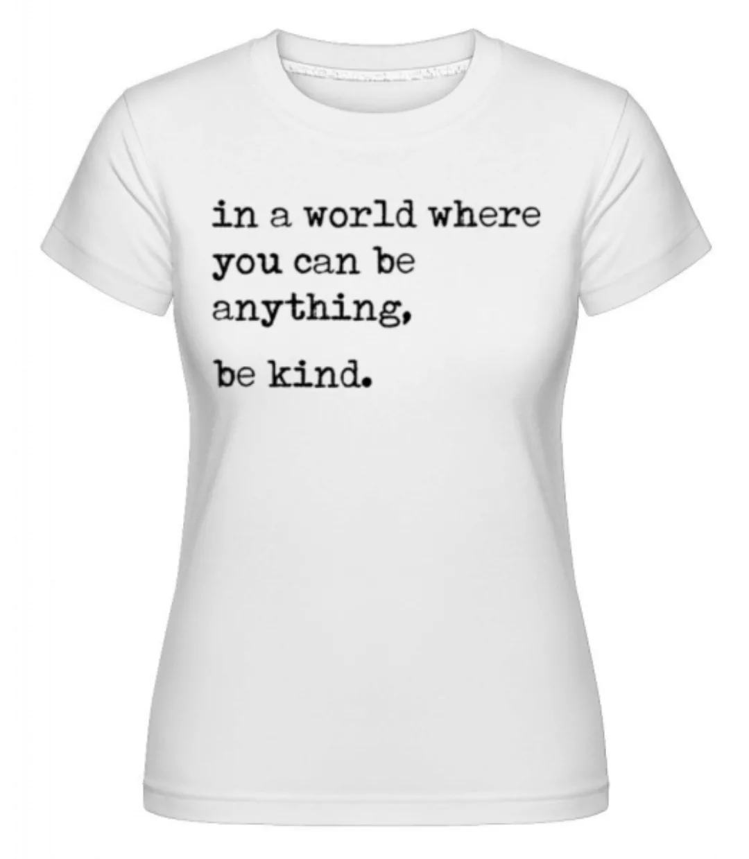 In A World Where You Can Be Anything · Shirtinator Frauen T-Shirt günstig online kaufen