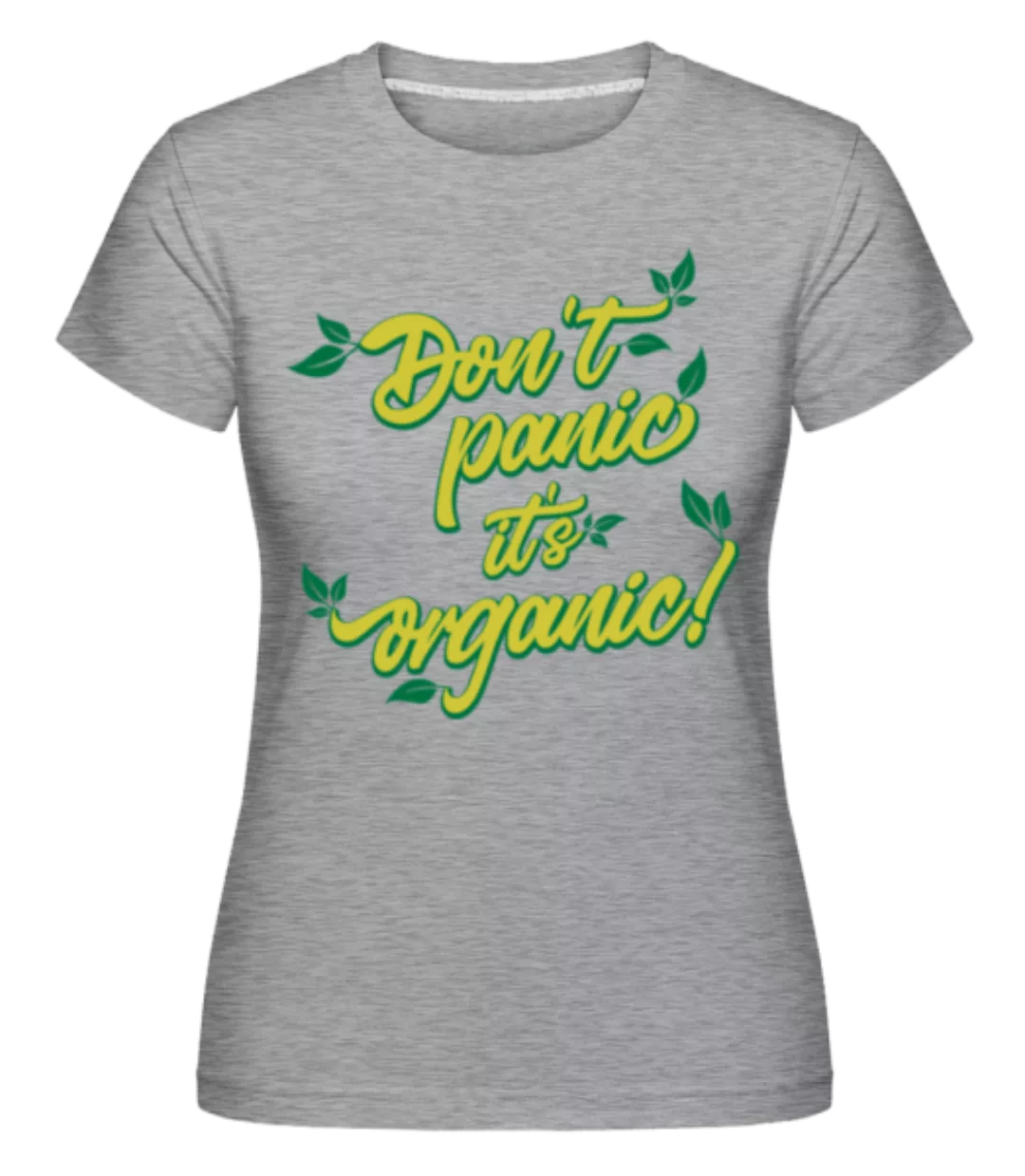 Dont Panic Its Organic · Shirtinator Frauen T-Shirt günstig online kaufen